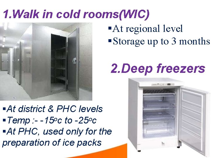 1. Walk in cold rooms(WIC) At regional level Storage up to 3 months 2.