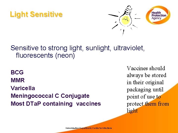 Light Sensitive to strong light, sunlight, ultraviolet, fluorescents (neon) BCG MMR Varicella Meningococcal C