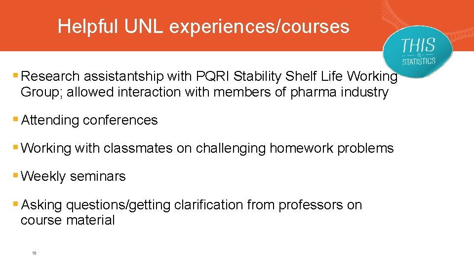 Helpful UNL experiences/courses § Research assistantship with PQRI Stability Shelf Life Working Group; allowed
