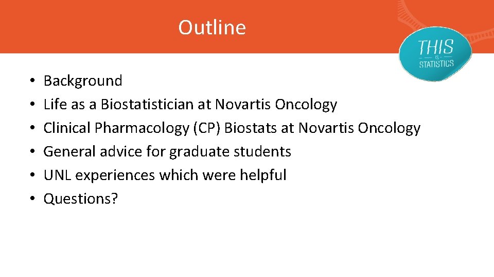Outline • • • Background Life as a Biostatistician at Novartis Oncology Clinical Pharmacology