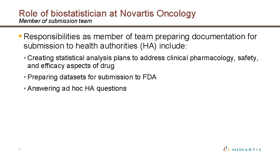 Role of biostatistician at Novartis Oncology Member of submission team § Responsibilities as member