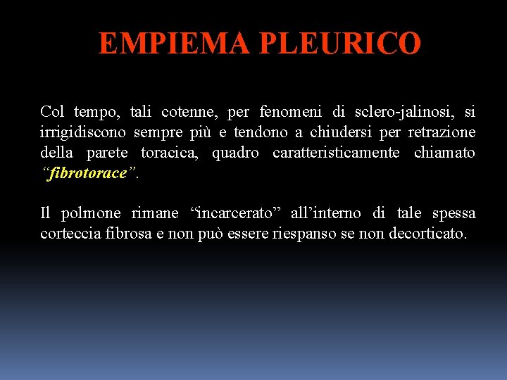 EMPIEMA PLEURICO Col tempo, tali cotenne, per fenomeni di sclero-jalinosi, si irrigidiscono sempre più