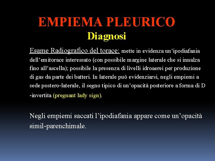 EMPIEMA PLEURICO Diagnosi Esame Radiografico del torace: mette in evidenza un’ipodiafania dell’emitorace interessato (con