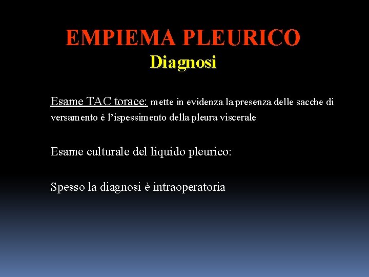 EMPIEMA PLEURICO Diagnosi Esame TAC torace: mette in evidenza la presenza delle sacche di