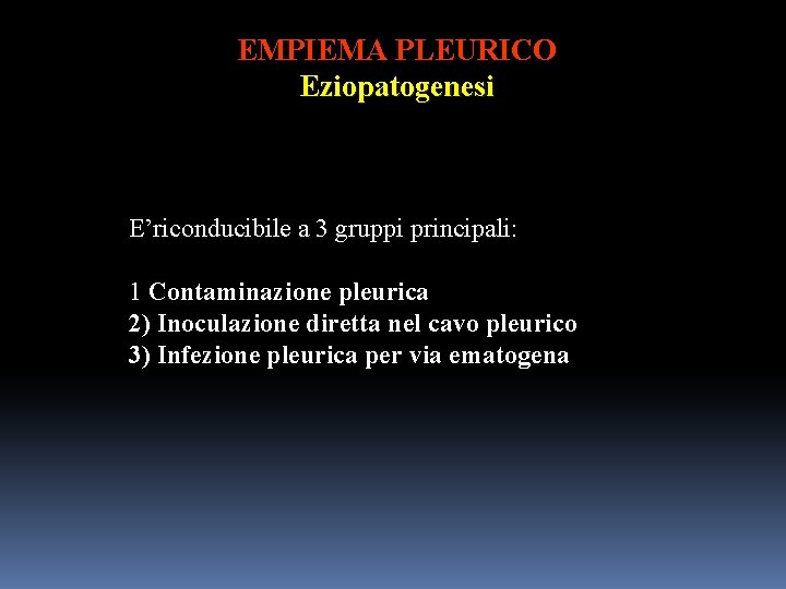 EMPIEMA PLEURICO Eziopatogenesi E’riconducibile a 3 gruppi principali: 1 Contaminazione pleurica 2) Inoculazione diretta