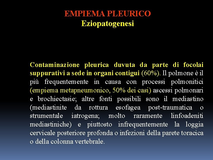 EMPIEMA PLEURICO Eziopatogenesi Contaminazione pleurica duvuta da parte di focolai suppurativi a sede in
