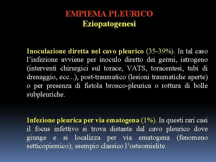 EMPIEMA PLEURICO Eziopatogenesi Inoculazione diretta nel cavo pleurico (35 -39%). In tal caso l’infezione