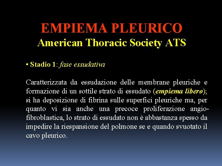 EMPIEMA PLEURICO American Thoracic Society ATS • Stadio 1: fase essudativa Caratterizzata da essudazione