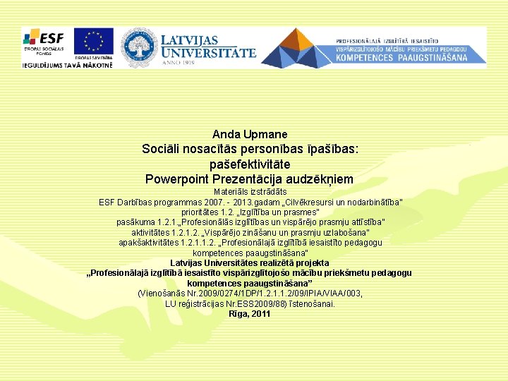 Anda Upmane Sociāli nosacītās personības īpašības: pašefektivitāte Powerpoint Prezentācija audzēkņiem Materiāls izstrādāts ESF Darbības