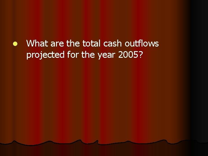l What are the total cash outflows projected for the year 2005? 