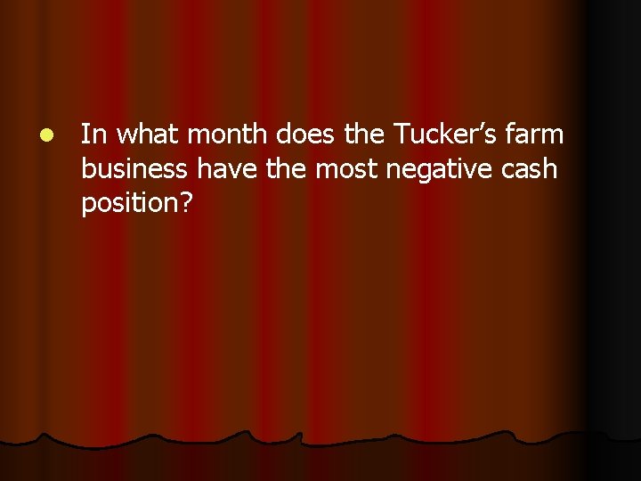 l In what month does the Tucker’s farm business have the most negative cash