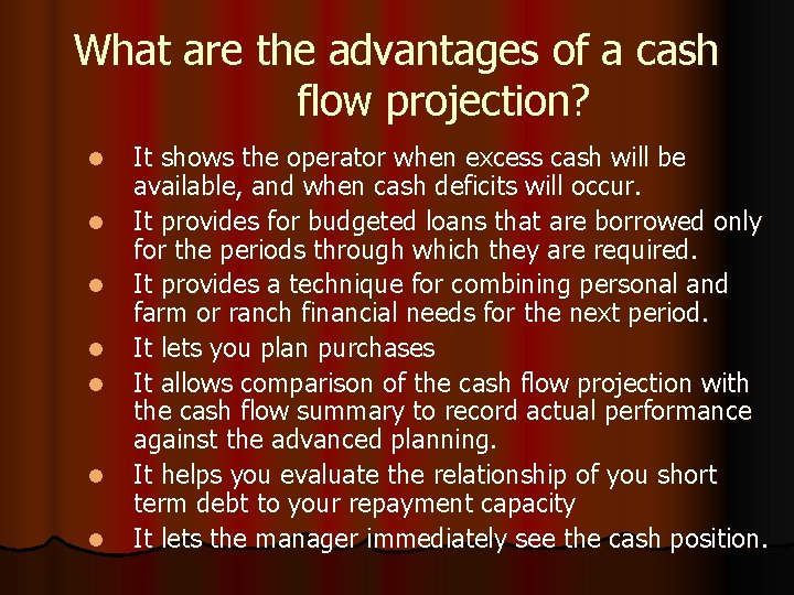 What are the advantages of a cash flow projection? l l l l It