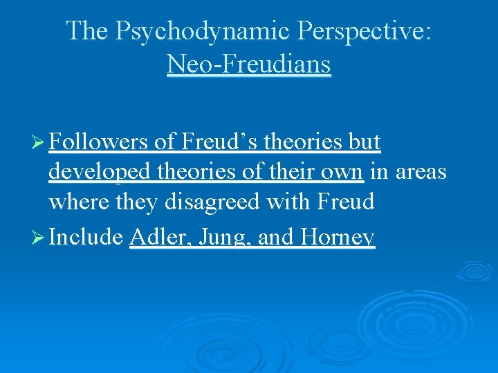 The Psychodynamic Perspective: Neo-Freudians Ø Followers of Freud’s theories but developed theories of their The Psychodynamic Perspective: Neo-Freudians Ø Followers of Freud’s theories but developed theories of their