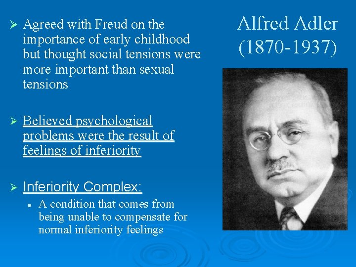 Ø Agreed with Freud on the importance of early childhood but thought social tensions Ø Agreed with Freud on the importance of early childhood but thought social tensions