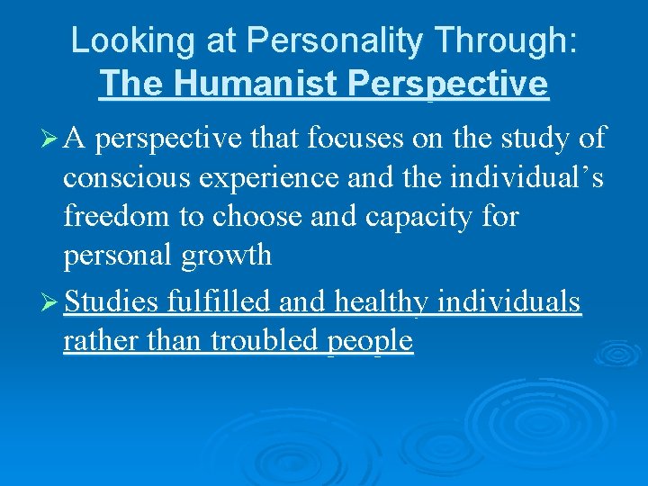 Looking at Personality Through: The Humanist Perspective Ø A perspective that focuses on the Looking at Personality Through: The Humanist Perspective Ø A perspective that focuses on the