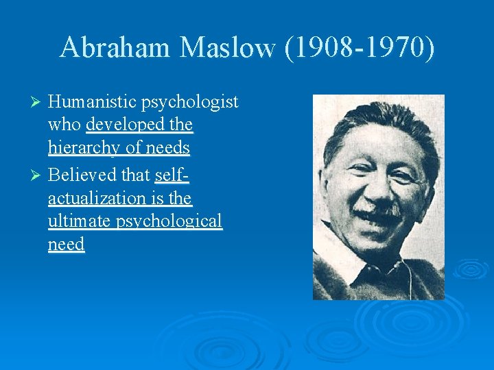 Abraham Maslow (1908 -1970) Humanistic psychologist who developed the hierarchy of needs Ø Believed Abraham Maslow (1908 -1970) Humanistic psychologist who developed the hierarchy of needs Ø Believed