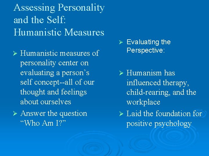 Assessing Personality and the Self: Humanistic Measures Ø Humanistic measures of personality center on Assessing Personality and the Self: Humanistic Measures Ø Humanistic measures of personality center on