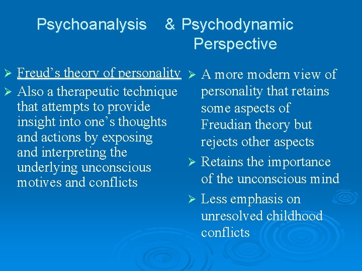 Psychoanalysis & Psychodynamic Perspective Freud’s theory of personality Ø A more modern view of Psychoanalysis & Psychodynamic Perspective Freud’s theory of personality Ø A more modern view of