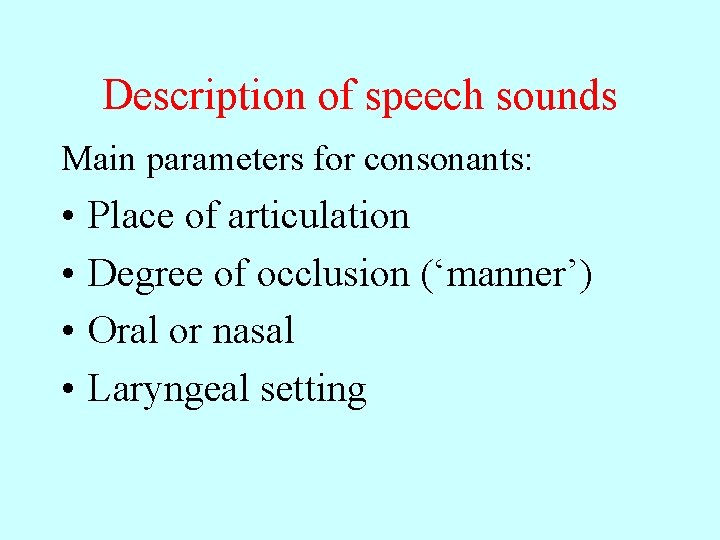 Description of speech sounds Main parameters for consonants: • • Place of articulation Degree