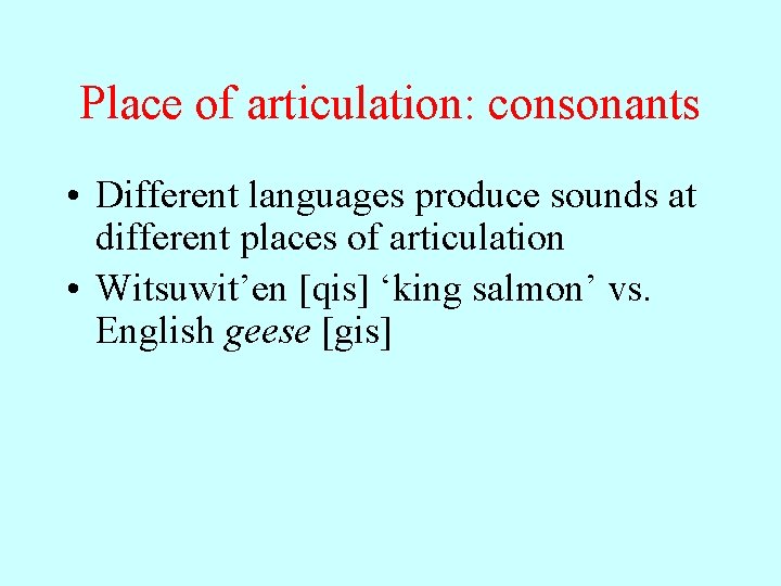 Place of articulation: consonants • Different languages produce sounds at different places of articulation