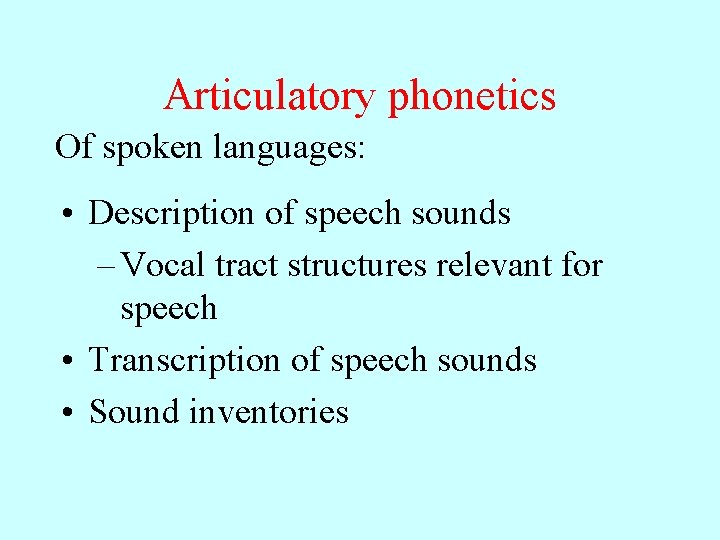 Articulatory phonetics Of spoken languages: • Description of speech sounds – Vocal tract structures