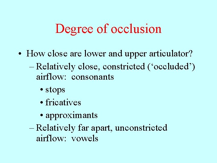 Degree of occlusion • How close are lower and upper articulator? – Relatively close,