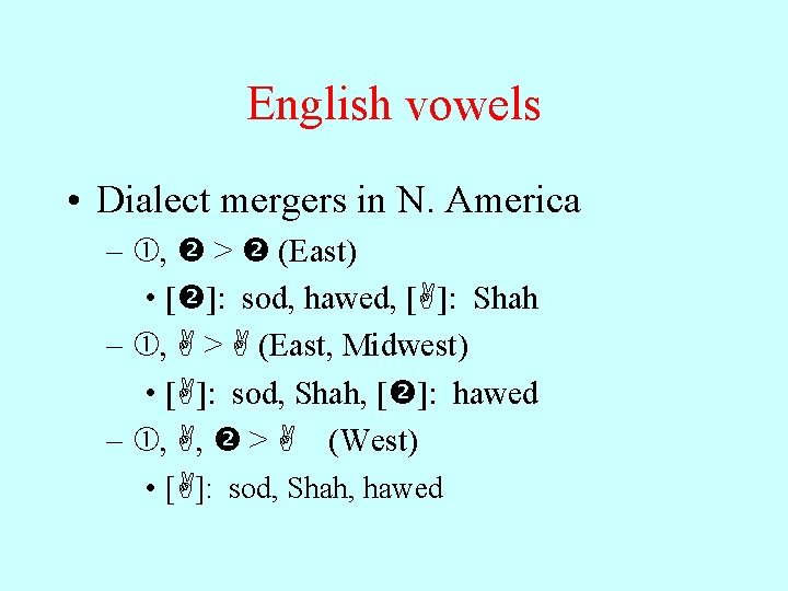 English vowels • Dialect mergers in N. America – , > (East) • [