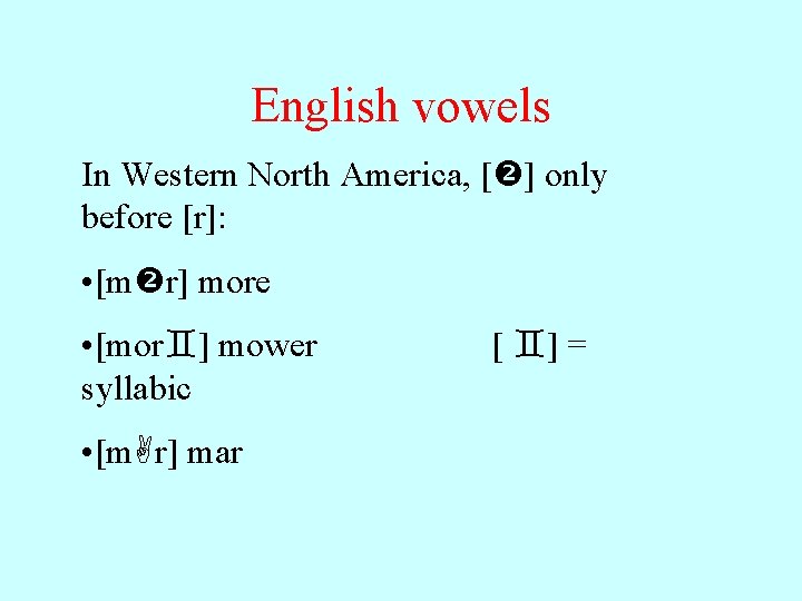 English vowels In Western North America, [ ] only before [r]: • [m r]