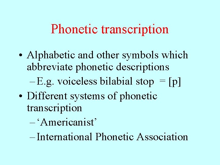 Phonetic transcription • Alphabetic and other symbols which abbreviate phonetic descriptions – E. g.