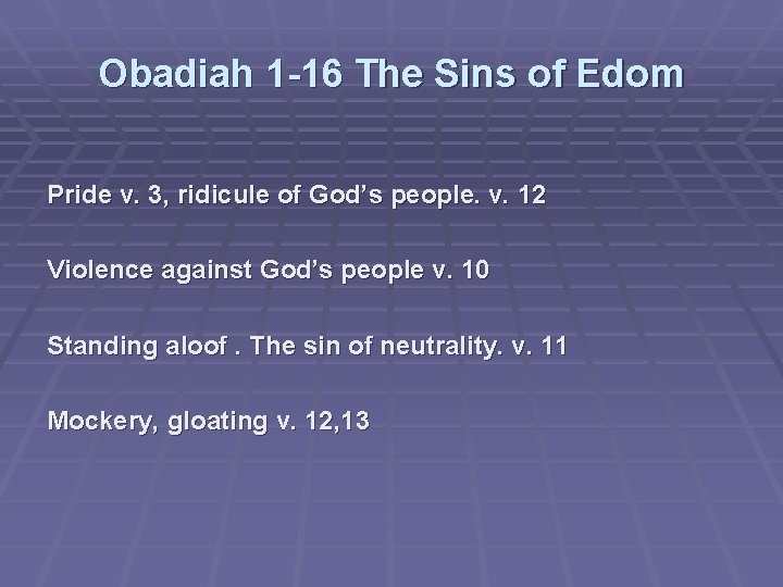 Obadiah 1 -16 The Sins of Edom Pride v. 3, ridicule of God’s people.