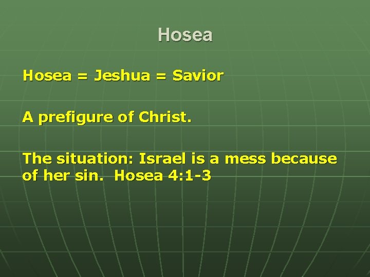 Hosea = Jeshua = Savior A prefigure of Christ. The situation: Israel is a