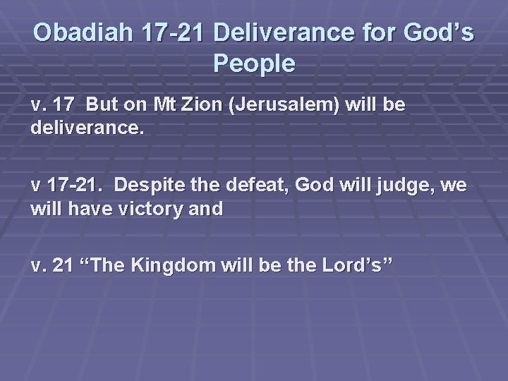 Obadiah 17 -21 Deliverance for God’s People v. 17 But on Mt Zion (Jerusalem)