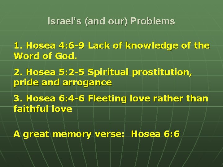 Israel’s (and our) Problems 1. Hosea 4: 6 -9 Lack of knowledge of the