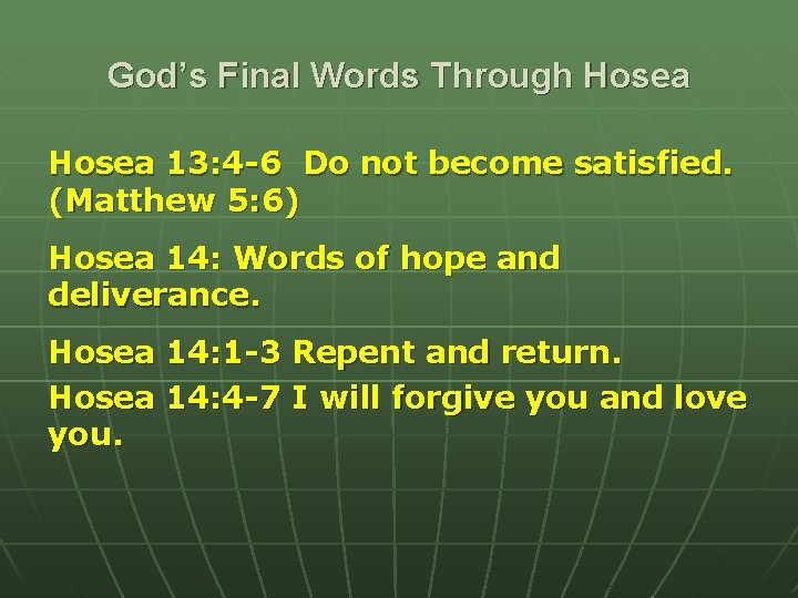 God’s Final Words Through Hosea 13: 4 -6 Do not become satisfied. (Matthew 5: