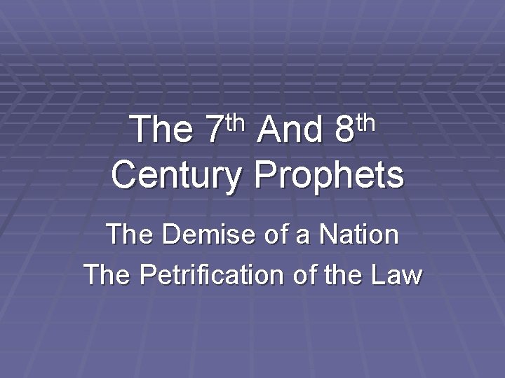 th 7 th 8 The And Century Prophets The Demise of a Nation The