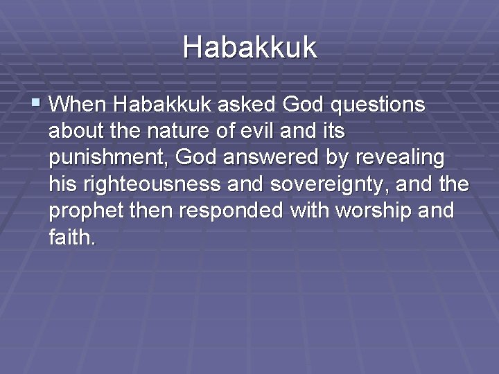 Habakkuk § When Habakkuk asked God questions about the nature of evil and its