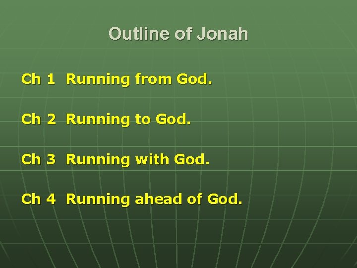 Outline of Jonah Ch 1 Running from God. Ch 2 Running to God. Ch