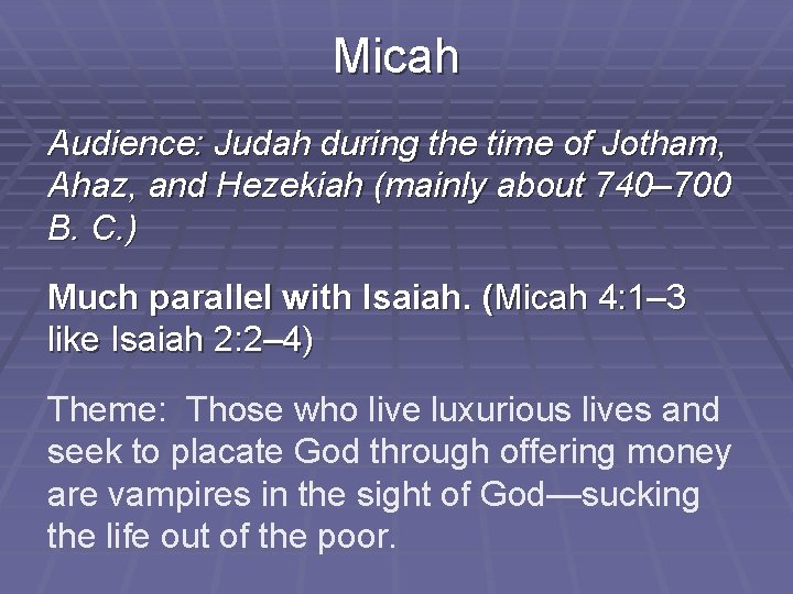 Micah Audience: Judah during the time of Jotham, Ahaz, and Hezekiah (mainly about 740–