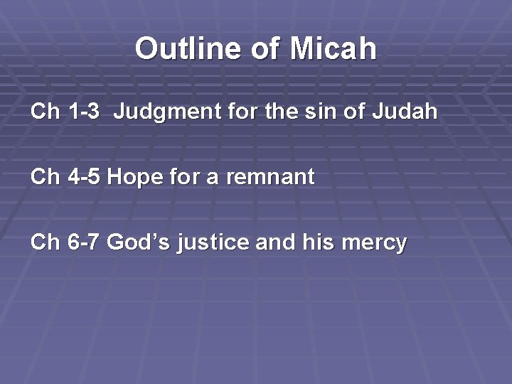 Outline of Micah Ch 1 -3 Judgment for the sin of Judah Ch 4