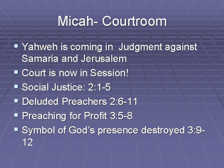 Micah- Courtroom § Yahweh is coming in Judgment against Samaria and Jerusalem § Court
