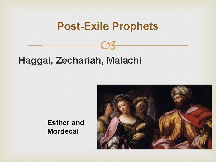 Post-Exile Prophets Haggai, Zechariah, Malachi Esther and Mordecai 