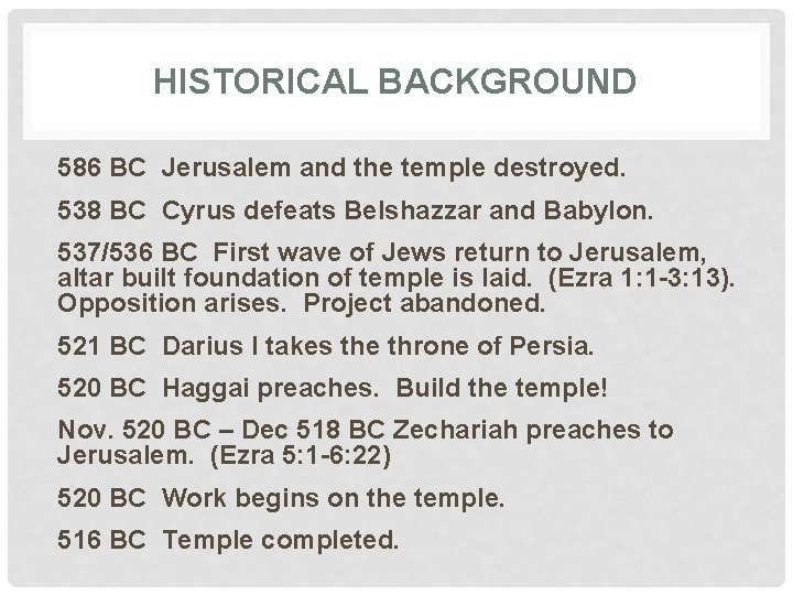HISTORICAL BACKGROUND 586 BC Jerusalem and the temple destroyed. 538 BC Cyrus defeats Belshazzar