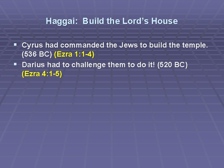 Haggai: Build the Lord’s House § Cyrus had commanded the Jews to build the