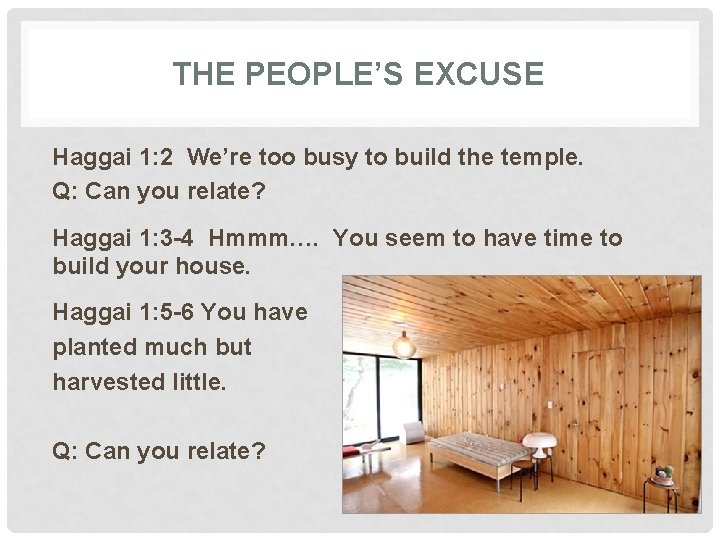 THE PEOPLE’S EXCUSE Haggai 1: 2 We’re too busy to build the temple. Q: