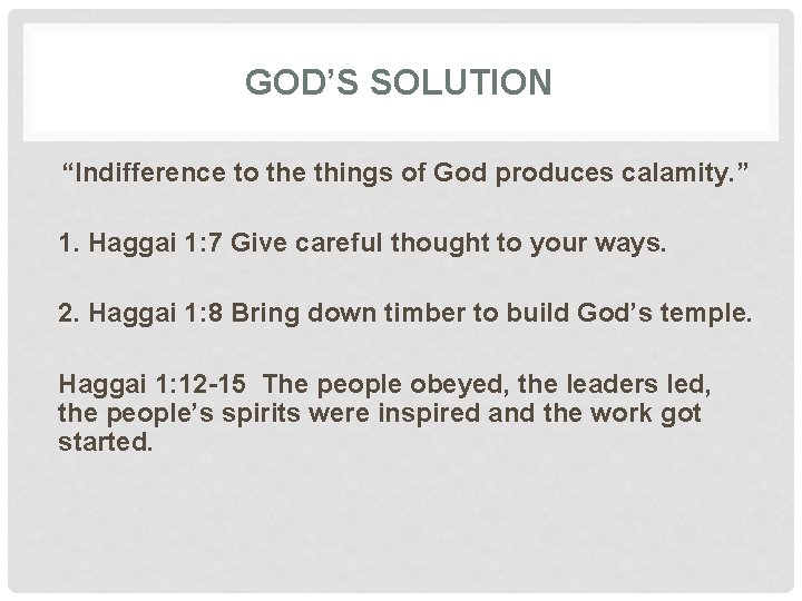 GOD’S SOLUTION “Indifference to the things of God produces calamity. ” 1. Haggai 1: