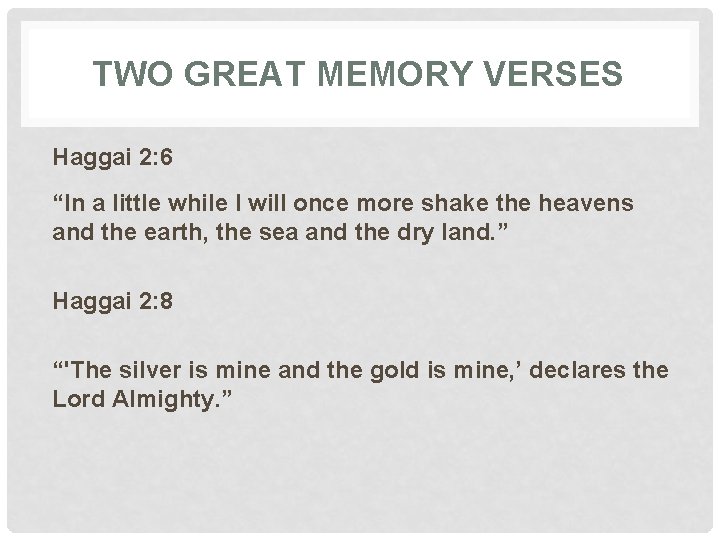 TWO GREAT MEMORY VERSES Haggai 2: 6 “In a little while I will once