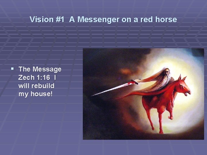 Vision #1 A Messenger on a red horse § The Message Zech 1: 16