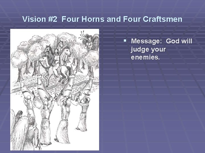 Vision #2 Four Horns and Four Craftsmen § Message: God will judge your enemies.