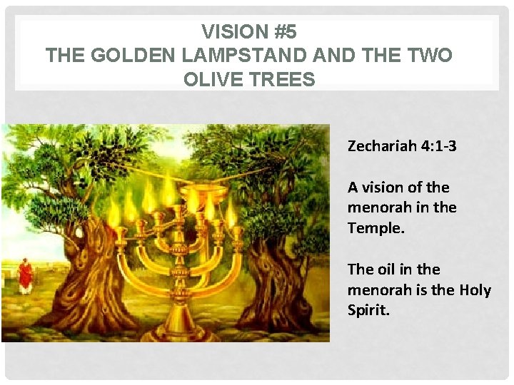 VISION #5 THE GOLDEN LAMPSTAND THE TWO OLIVE TREES Zechariah 4: 1 -3 A