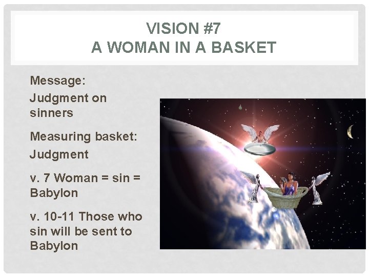 VISION #7 A WOMAN IN A BASKET Message: Judgment on sinners Measuring basket: Judgment